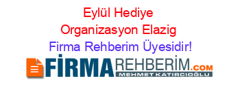 Eylül+Hediye+Organizasyon+Elazig Firma+Rehberim+Üyesidir!