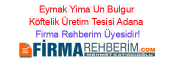 Eymak_Yima+Un+Bulgur+Köftelik+Üretim+Tesisi+Adana Firma+Rehberim+Üyesidir!