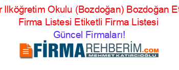 Eymir+Ilköğretim+Okulu+(Bozdoğan)+Bozdoğan+Etiketli+Firma+Listesi+Etiketli+Firma+Listesi Güncel+Firmaları!
