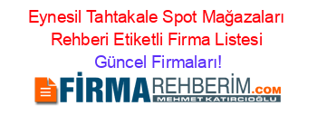 Eynesil+Tahtakale+Spot+Mağazaları+Rehberi+Etiketli+Firma+Listesi Güncel+Firmaları!