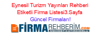 Eynesil+Turizm+Yayınları+Rehberi+Etiketli+Firma+Listesi3.Sayfa Güncel+Firmaları!