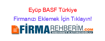 Eyüp+BASF+Türkiye Firmanızı+Eklemek+İçin+Tıklayın!