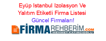 Eyüp+Istanbul+Izolasyon+Ve+Yalıtım+Etiketli+Firma+Listesi Güncel+Firmaları!