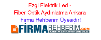 Ezgi+Elektrik+Led+-+Fiber+Optik+Aydınlatma+Ankara Firma+Rehberim+Üyesidir!