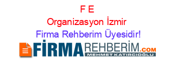 F+E+Organizasyon+İzmir Firma+Rehberim+Üyesidir!