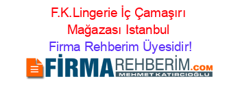F.K.Lingerie+İç+Çamaşırı+Mağazası+Istanbul Firma+Rehberim+Üyesidir!