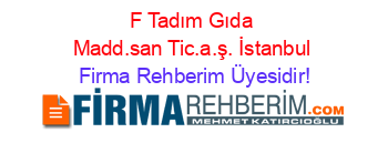 F+Tadım+Gıda+Madd.san+Tic.a.ş.+İstanbul Firma+Rehberim+Üyesidir!