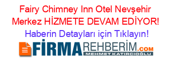 Fairy+Chimney+Inn+Otel+Nevşehir+Merkez+HİZMETE+DEVAM+EDİYOR! Haberin+Detayları+için+Tıklayın!
