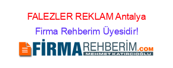 FALEZLER+REKLAM+Antalya Firma+Rehberim+Üyesidir!