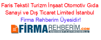 Faris+Tekstil+Turizm+İnşaat+Otomotiv+Gıda+Sanayi+ve+Dış+Ticaret+Limited+İstanbul Firma+Rehberim+Üyesidir!
