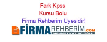 Fark+Kpss+Kursu+Bolu Firma+Rehberim+Üyesidir!
