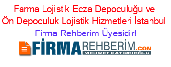 Farma+Lojistik+Ecza+Depoculuğu+ve+Ön+Depoculuk+Lojistik+Hizmetleri+İstanbul Firma+Rehberim+Üyesidir!