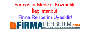 Farmastar+Medikal+Kozmetik+İlaç+İstanbul Firma+Rehberim+Üyesidir!
