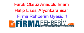 Faruk+Öksüz+Anadolu+İmam+Hatip+Lisesi+Afyonkarahisar Firma+Rehberim+Üyesidir!