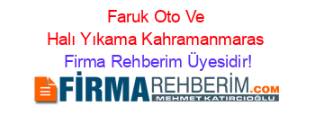 Faruk+Oto+Ve+Halı+Yıkama+Kahramanmaras Firma+Rehberim+Üyesidir!