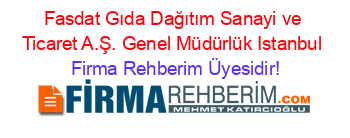 Fasdat+Gıda+Dağıtım+Sanayi+ve+Ticaret+A.Ş.+Genel+Müdürlük+Istanbul Firma+Rehberim+Üyesidir!