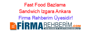 Fast+Food+Bazlama+Sandwich+Izgara+Ankara Firma+Rehberim+Üyesidir!