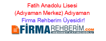 Fatih+Anadolu+Lisesi+(Adıyaman+Merkez)+Adıyaman Firma+Rehberim+Üyesidir!
