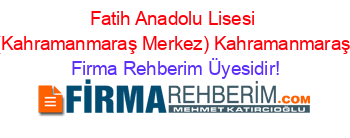Fatih+Anadolu+Lisesi+(Kahramanmaraş+Merkez)+Kahramanmaraş Firma+Rehberim+Üyesidir!