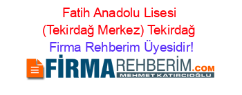 Fatih+Anadolu+Lisesi+(Tekirdağ+Merkez)+Tekirdağ Firma+Rehberim+Üyesidir!