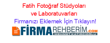 Fatih+Fotoğraf+Stüdyoları+ve+Laboratuvarları Firmanızı+Eklemek+İçin+Tıklayın!