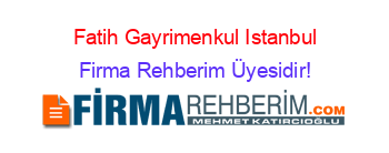 Fatih+Gayrimenkul+Istanbul Firma+Rehberim+Üyesidir!