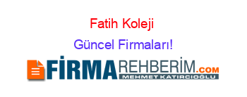 Fatih+Koleji+ Güncel+Firmaları!
