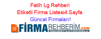 Fatih+Lg+Rehberi+Etiketli+Firma+Listesi4.Sayfa Güncel+Firmaları!