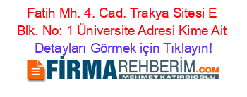 Fatih+Mh.+4.+Cad.+Trakya+Sitesi+E+Blk.+No:+1+Üniversite+Adresi+Kime+Ait Detayları+Görmek+için+Tıklayın!