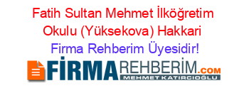 Fatih+Sultan+Mehmet+İlköğretim+Okulu+(Yüksekova)+Hakkari Firma+Rehberim+Üyesidir!
