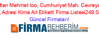 Fatih+Sultan+Mehmet+Ioo,+Cumhuriyet+Mah.+Cevreyolu+Fatih+Sok.,+Adresi+Kime+Ait+Etiketli+Firma+Listesi249.Sayfa Güncel+Firmaları!