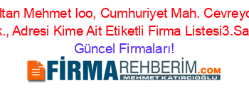Fatih+Sultan+Mehmet+Ioo,+Cumhuriyet+Mah.+Cevreyolu+Fatih+Sok.,+Adresi+Kime+Ait+Etiketli+Firma+Listesi3.Sayfa Güncel+Firmaları!