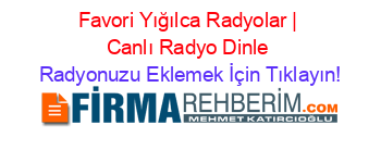 Favori+Yığılca+Radyolar+|+Canlı+Radyo+Dinle Radyonuzu+Eklemek+İçin+Tıklayın!