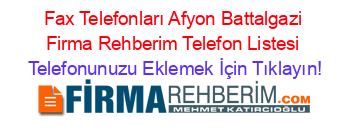 Fax+Telefonları+Afyon+Battalgazi+Firma+Rehberim+Telefon+Listesi Telefonunuzu+Eklemek+İçin+Tıklayın!