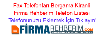 Fax+Telefonları+Bergama+Kiranli+Firma+Rehberim+Telefon+Listesi Telefonunuzu+Eklemek+İçin+Tıklayın!