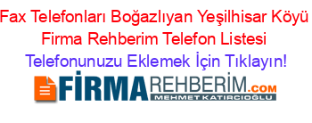 Fax+Telefonları+Boğazlıyan+Yeşilhisar+Köyü+Firma+Rehberim+Telefon+Listesi Telefonunuzu+Eklemek+İçin+Tıklayın!