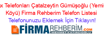 Fax+Telefonları+Çatalzeytin+Gümüşoğlu+(Yemişli+Köyü)+Firma+Rehberim+Telefon+Listesi Telefonunuzu+Eklemek+İçin+Tıklayın!