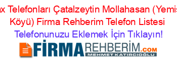 Fax+Telefonları+Çatalzeytin+Mollahasan+(Yemişli+Köyü)+Firma+Rehberim+Telefon+Listesi Telefonunuzu+Eklemek+İçin+Tıklayın!