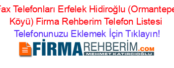 Fax+Telefonları+Erfelek+Hidiroğlu+(Ormantepe+Köyü)+Firma+Rehberim+Telefon+Listesi Telefonunuzu+Eklemek+İçin+Tıklayın!