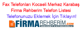 Fax+Telefonları+Kocaeli+Merkez+Karabaş+Firma+Rehberim+Telefon+Listesi Telefonunuzu+Eklemek+İçin+Tıklayın!