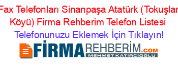 Fax+Telefonları+Sinanpaşa+Atatürk+(Tokuşlar+Köyü)+Firma+Rehberim+Telefon+Listesi Telefonunuzu+Eklemek+İçin+Tıklayın!