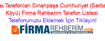 Fax+Telefonları+Sinanpaşa+Cumhuriyet+(Serban+Köyü)+Firma+Rehberim+Telefon+Listesi Telefonunuzu+Eklemek+İçin+Tıklayın!