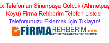 Fax+Telefonları+Sinanpaşa+Gölcük+(Ahmetpaşa+Köyü)+Firma+Rehberim+Telefon+Listesi Telefonunuzu+Eklemek+İçin+Tıklayın!