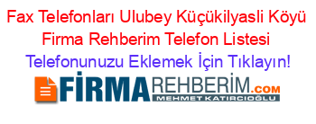 Fax+Telefonları+Ulubey+Küçükilyasli+Köyü+Firma+Rehberim+Telefon+Listesi Telefonunuzu+Eklemek+İçin+Tıklayın!