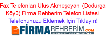 Fax+Telefonları+Ulus+Akmeşeyani+(Dodurga+Köyü)+Firma+Rehberim+Telefon+Listesi Telefonunuzu+Eklemek+İçin+Tıklayın!