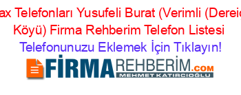 Fax+Telefonları+Yusufeli+Burat+(Verimli+(Dereiçi+Köyü)+Firma+Rehberim+Telefon+Listesi Telefonunuzu+Eklemek+İçin+Tıklayın!