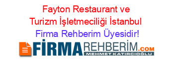Fayton+Restaurant+ve+Turizm+İşletmeciliği+İstanbul Firma+Rehberim+Üyesidir!