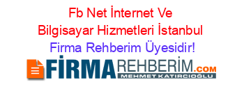 Fb+Net+İnternet+Ve+Bilgisayar+Hizmetleri+İstanbul Firma+Rehberim+Üyesidir!