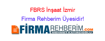 FBRS+İnşaat+İzmir Firma+Rehberim+Üyesidir!