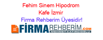 Fehim+Sinem+Hipodrom+Kafe+İzmir Firma+Rehberim+Üyesidir!
